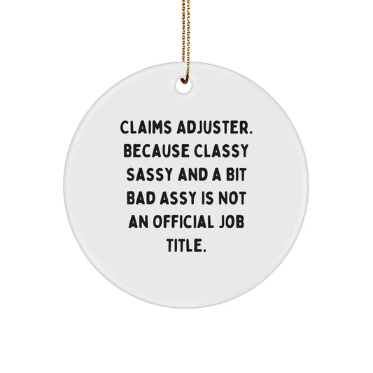 Gifts from Friends and Family for Claims Adjuster - Christmas Unique Circle Ornament, Funny Quote - Because Classy Sassy And A Bit Fearlessy Is Not An Official Job Title - Image 1