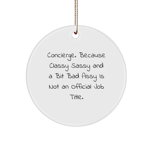 Concierge Gifts from Friends - Funny Classy Sassy Circle Ornament for Women Men Concierge - Image 1