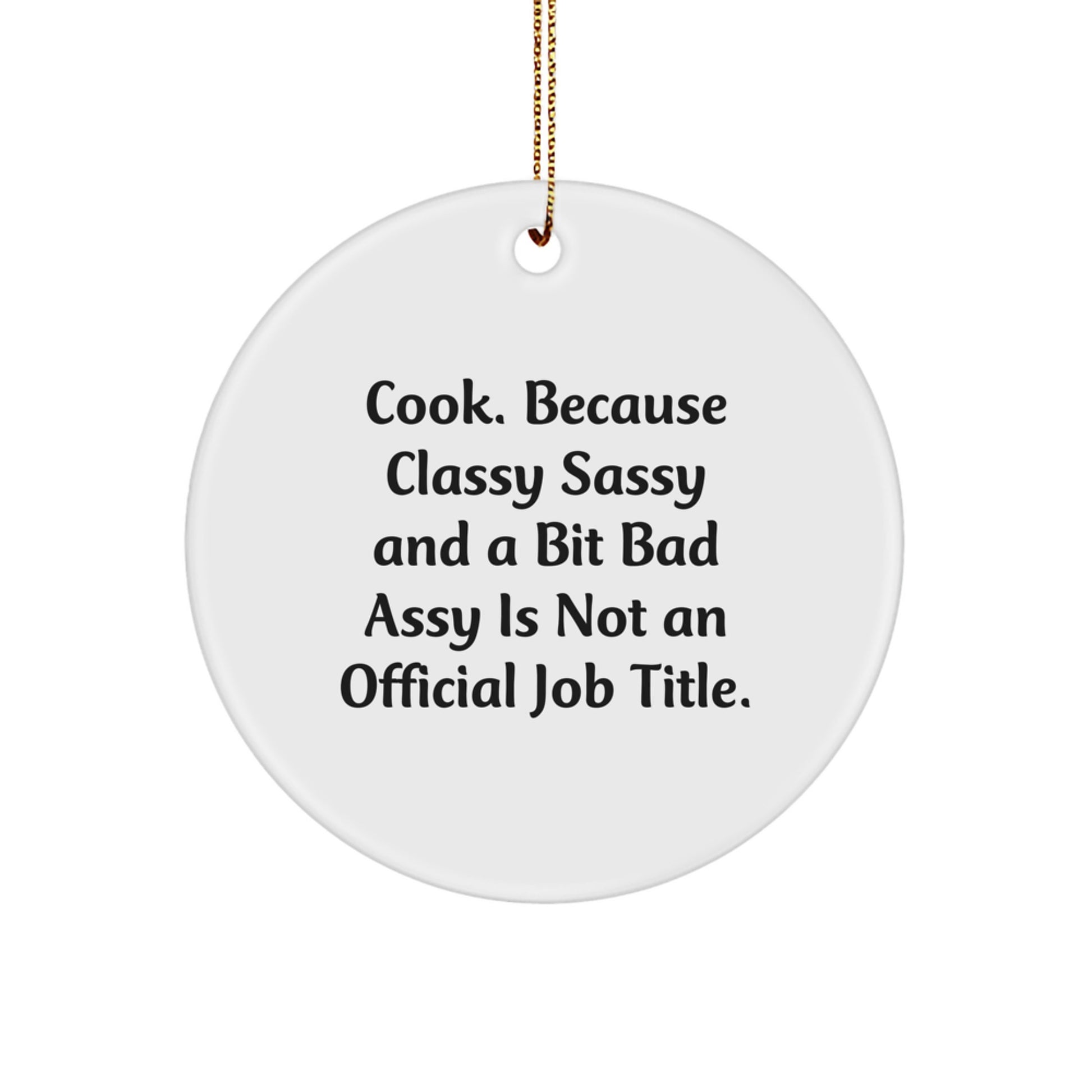 Funny Cook Gifts from Friends, Circle Ornament for Cooking Lovers, Christmas Unique Gifts for Men, Women, or Coworkers, 'Cook. Because Classy Sassy And A Bit Fearlessy Is Not An Official Job Title.' - Image 1