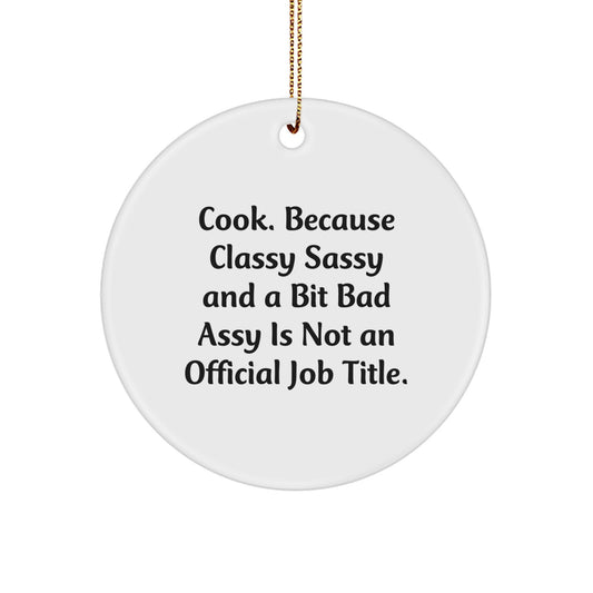 Funny Cook Gifts from Friends, Circle Ornament for Cooking Lovers, Christmas Unique Gifts for Men, Women, or Coworkers, 'Cook. Because Classy Sassy And A Bit Fearlessy Is Not An Official Job Title.' - Image 1