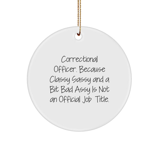 Correctional Officer Gifts from Friends - Classy Sassy And A Bit Fearlessy Is Not An Official Job Title, Funny Circle Ornament for Christmas - Image 1