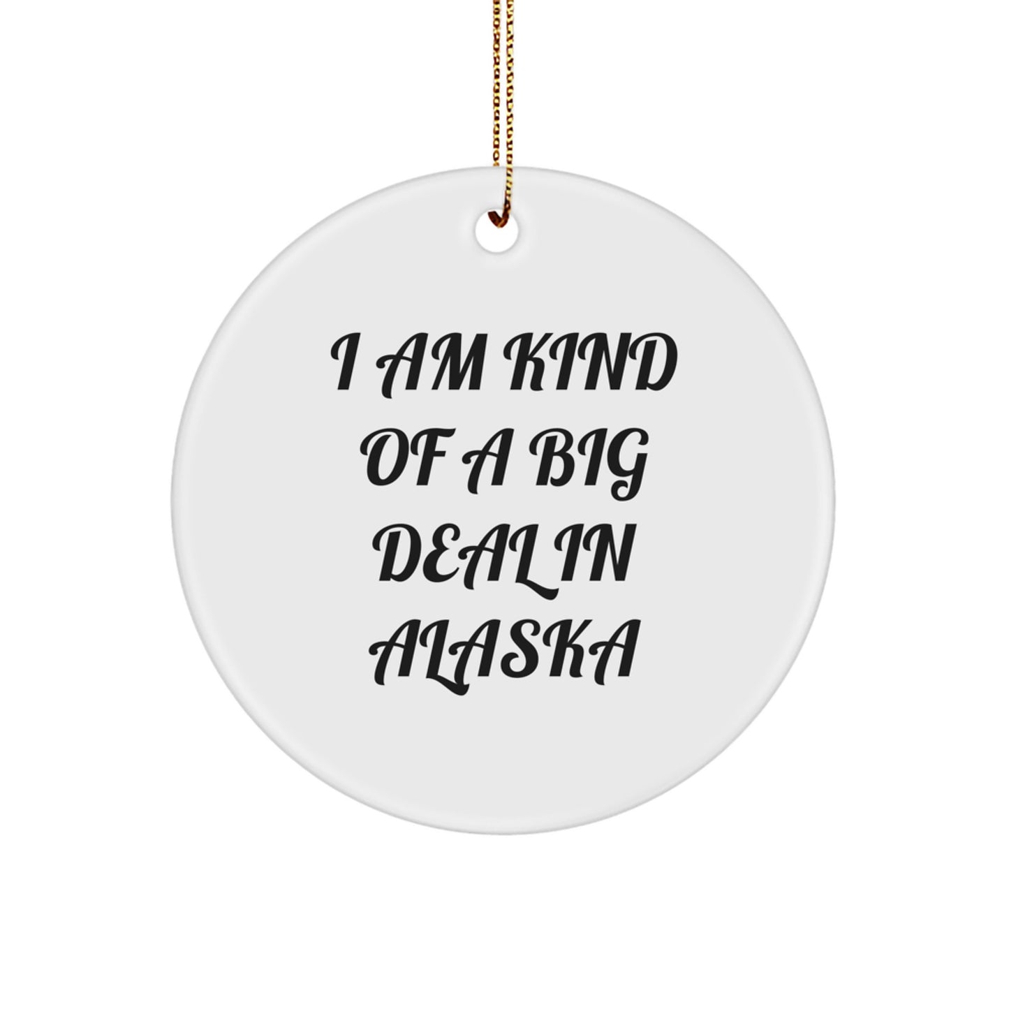 Alaska Circle Ornament Funny Quote Gifts for Friends from Alaska, Unique Christmas Decorations, Kind of a Prime Selection - Image 1