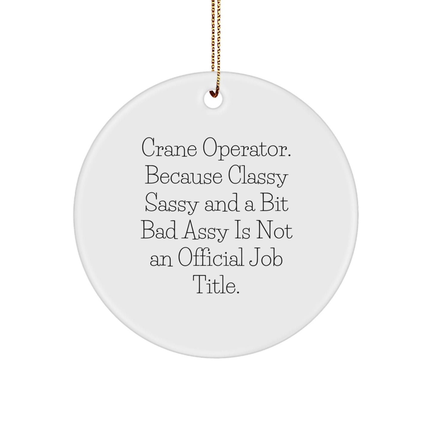 Funny Crane Operator Gifts from Men to Friends for Christmas - 'Crane Operator. Because Classy Sassy And A Bit Fearlessy Is Not An Official Job Title.' Circle Ornament - Image 1