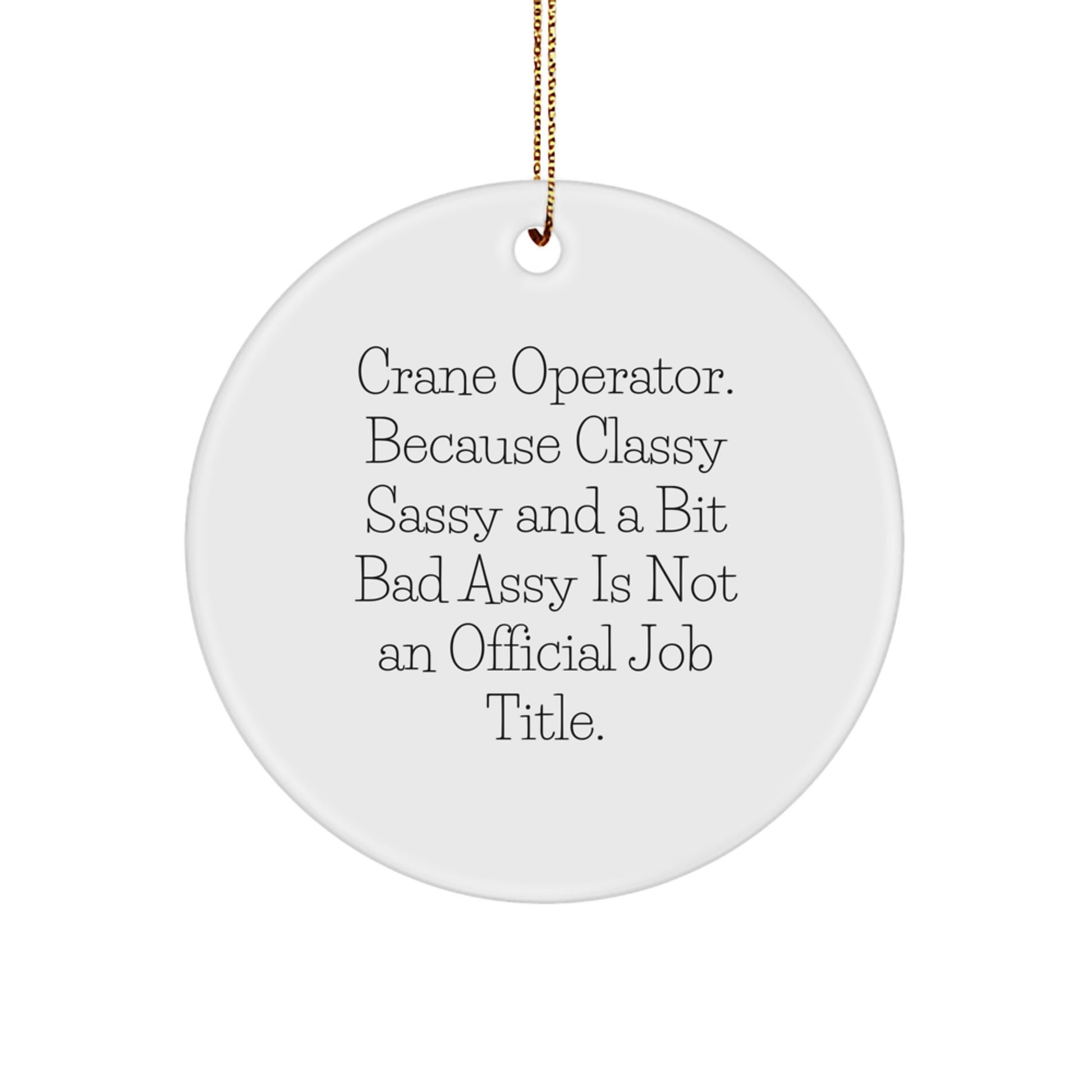 Funny Crane Operator Gifts from Men to Friends for Christmas - 'Crane Operator. Because Classy Sassy And A Bit Fearlessy Is Not An Official Job Title.' Circle Ornament - Image 1