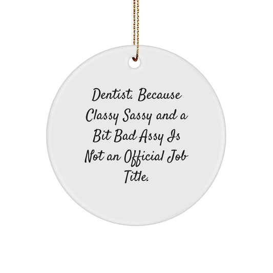Funny Dentist Gifts from Friends for Christmas - 'Dentist. Because Classy Sassy And A Bit Fearlessy Is Not An Official Job Title.' Circle Ornament - Image 1