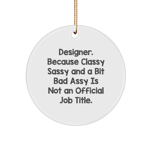 Designer Gifts from Friends to Family - Classy Sassy Circle Ornament, Funny Quote, Christmas Decor - Image 1