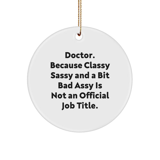 Funny Doctor Gifts, Circle Ornament with Sass, Gifts from Friends to Family, Christmas Unique Doctor Doc Ornaments - Image 1