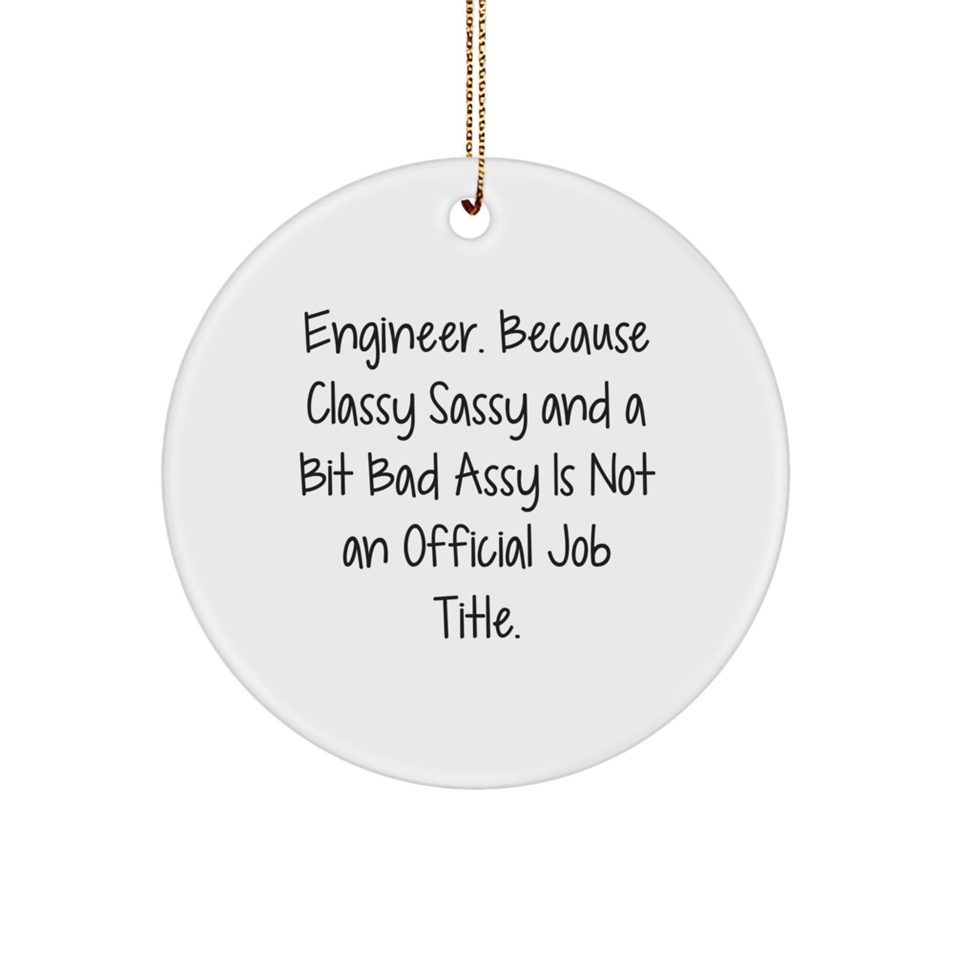 Funny Engineer Gifts from Friends, Circle Ornament for Engineer, 'Engineer. Because Classy Sassy And A Bit Fearlessy Is Not An Official Job Title.' Christmas Decoration - Image 1