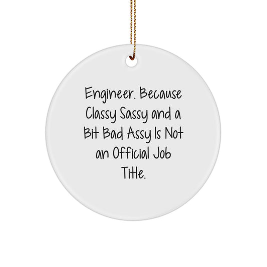 Funny Engineer Gifts from Friends, Circle Ornament for Engineer, 'Engineer. Because Classy Sassy And A Bit Fearlessy Is Not An Official Job Title.' Christmas Decoration - Image 1