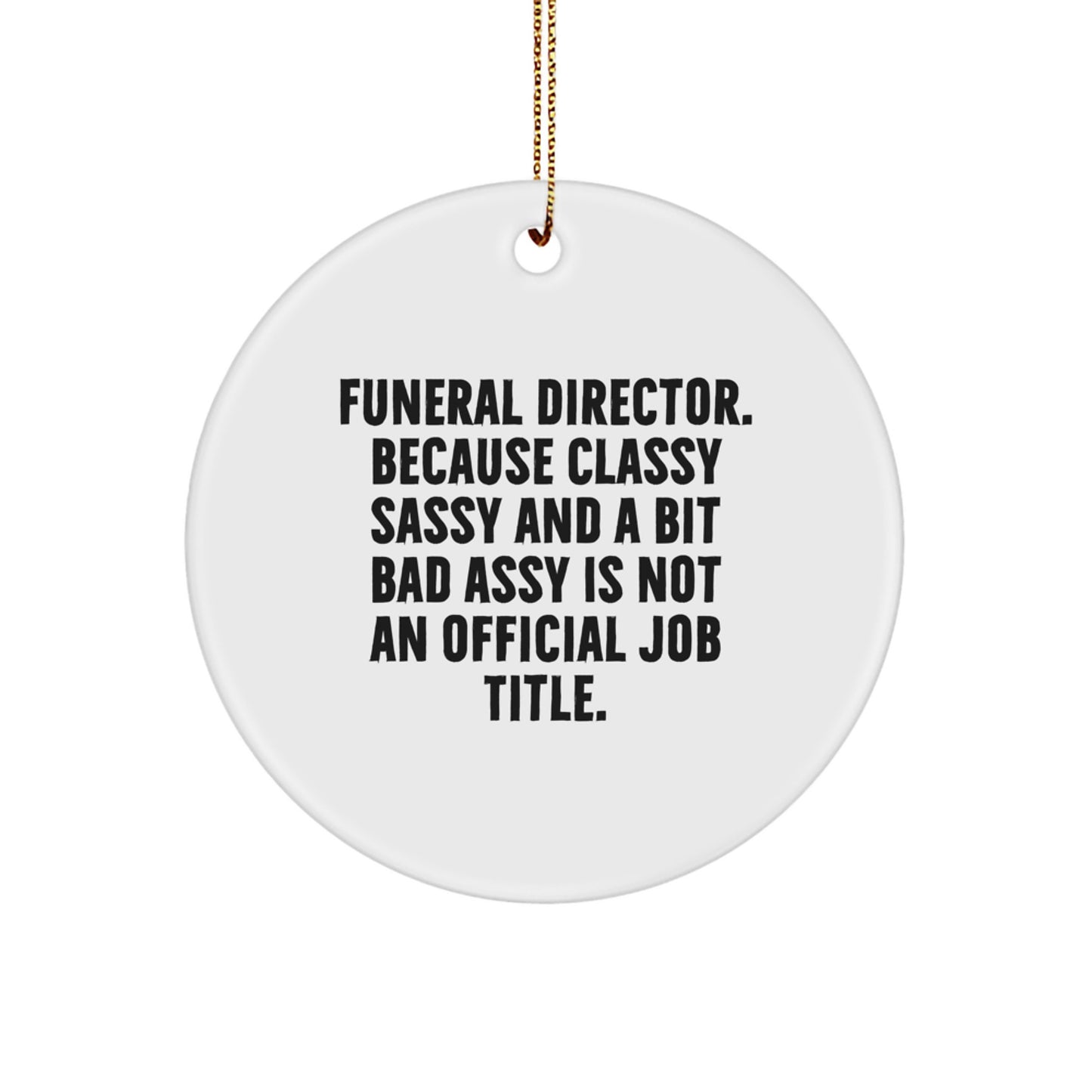 Funny Funeral Director Gifts for Friends, Men, Women, Christmas Unique Ornaments with a Quote - 'Funeral Director. Because Classy Sassy And A Bit Fearlessy Is Not An Official Job Title.' - Image 1