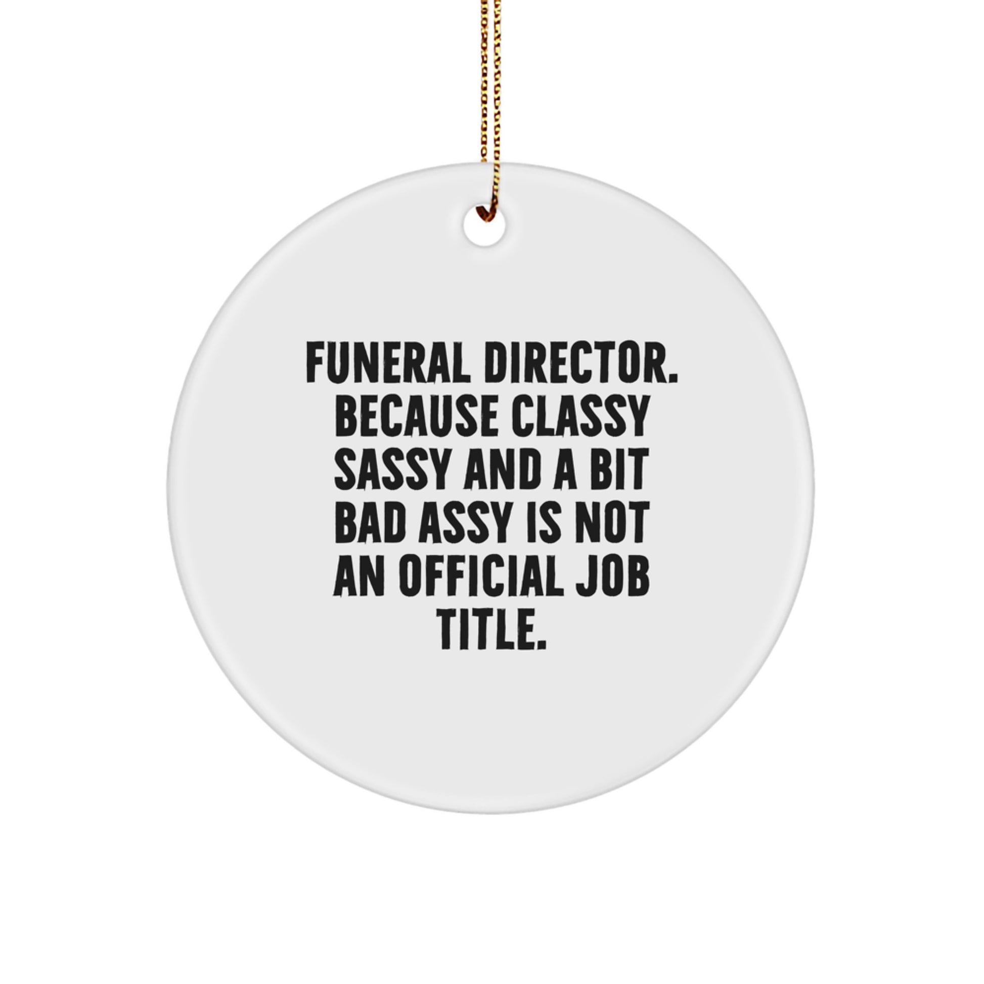 Funny Funeral Director Gifts for Friends, Men, Women, Christmas Unique Ornaments with a Quote - 'Funeral Director. Because Classy Sassy And A Bit Fearlessy Is Not An Official Job Title.' - Image 1