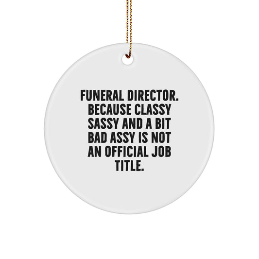 Funny Funeral Director Gifts for Friends, Men, Women, Christmas Unique Ornaments with a Quote - 'Funeral Director. Because Classy Sassy And A Bit Fearlessy Is Not An Official Job Title.' - Image 1