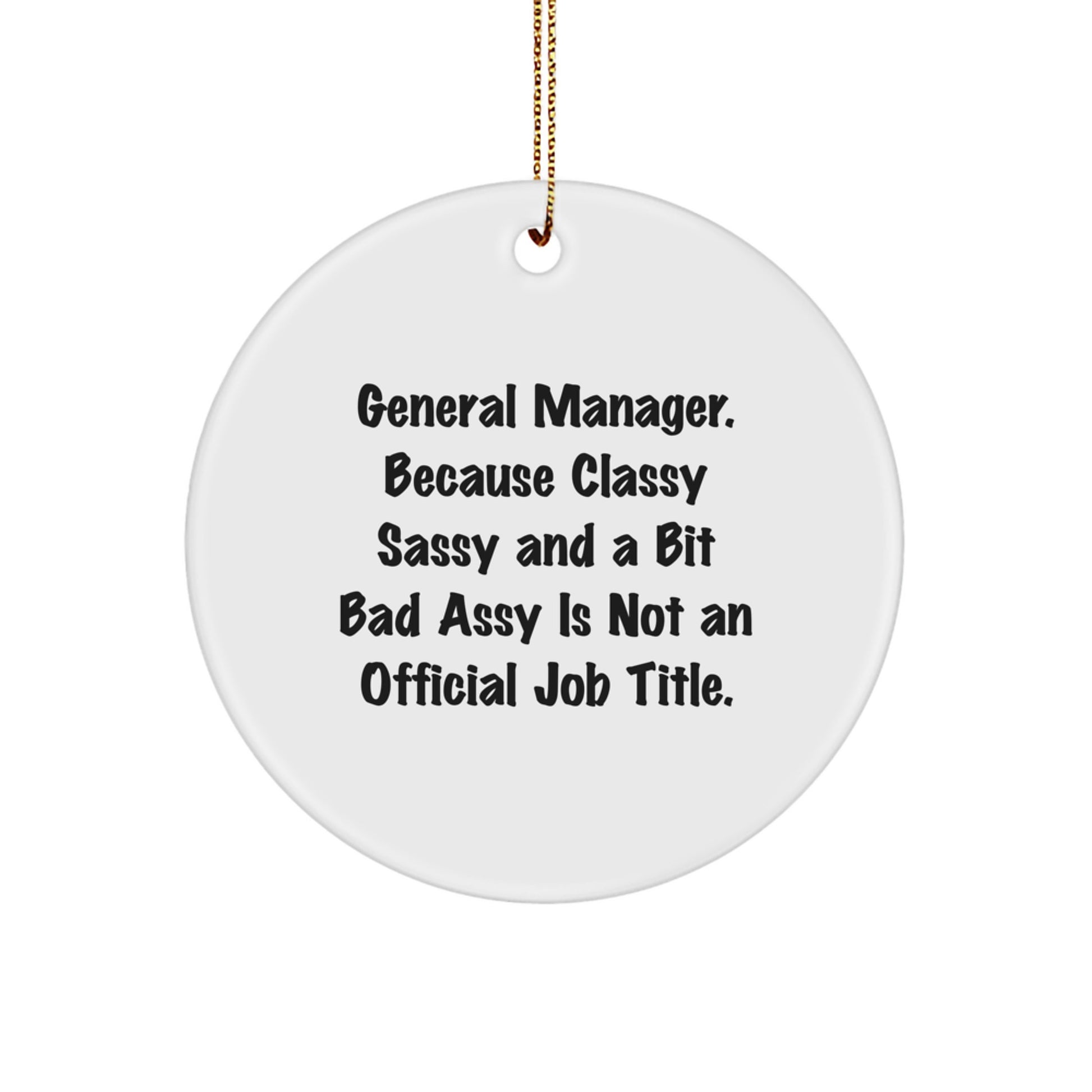 Funny General Manager Gifts for Men - Gifts from Friends - 'General Manager Because Classy Sassy And A Bit Fearlessy Is Not An Official Job Title' Circle Ornament Christmas Unique Gifts - Image 1
