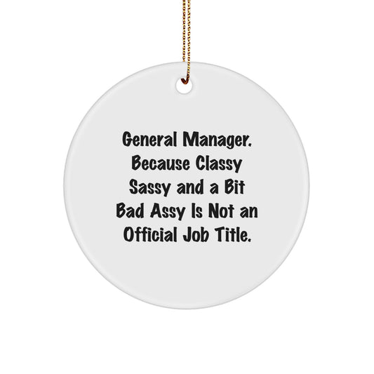 Funny General Manager Gifts for Men - Gifts from Friends - 'General Manager Because Classy Sassy And A Bit Fearlessy Is Not An Official Job Title' Circle Ornament Christmas Unique Gifts - Image 1