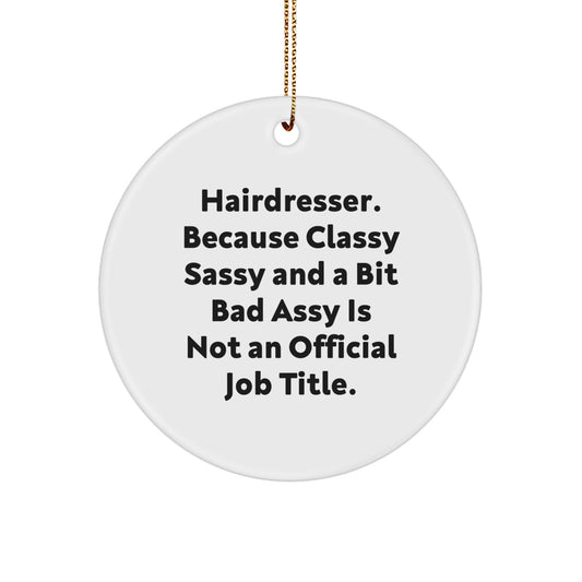 Funny Hairdresser Gifts Circle Ornament with Classy Sassy Quote, Gifts from Friends to Hairdresser, Christmas Unique Ornaments for Hairdresser - Image 1