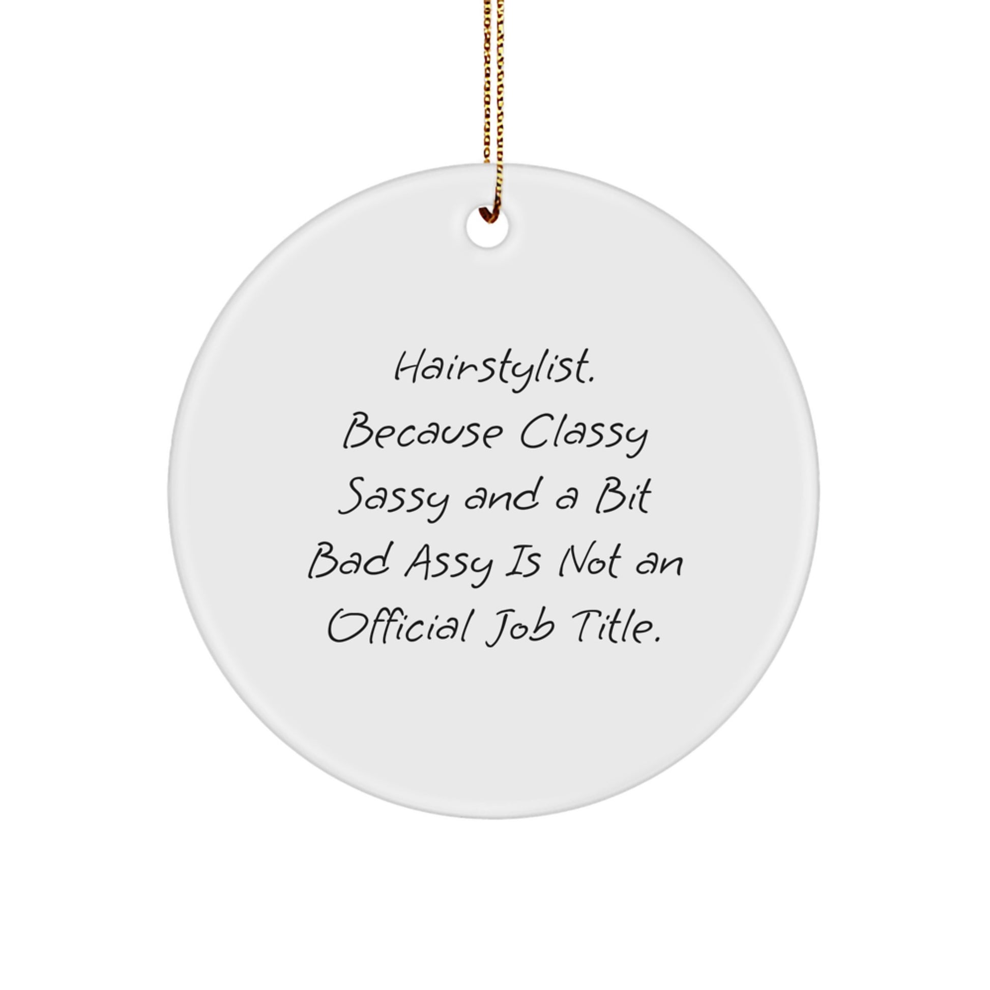 Funny Hairstylist Gifts for Friends, 'Hairstylist. Because Classy Sassy And A Bit Fearlessy Is Not An Official Job Title.' Circle Ornament - Image 1