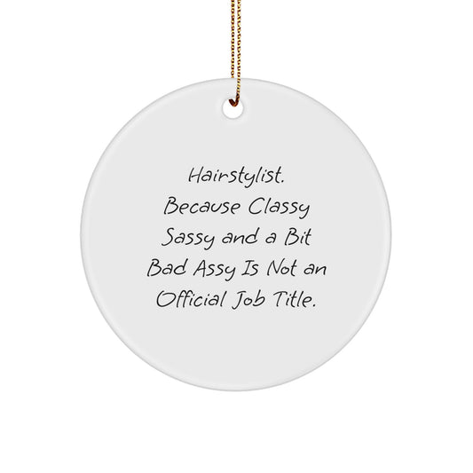 Funny Hairstylist Gifts for Friends, 'Hairstylist. Because Classy Sassy And A Bit Fearlessy Is Not An Official Job Title.' Circle Ornament - Image 1
