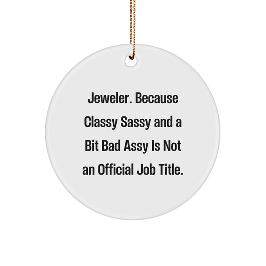 Funny Jeweler Gifts, Circle Ornament, 'Jeweler. Because Classy Sassy And A Bit Fearlessy Is Not An Official Job Title.' - Gifts from Friends to Family, Coworkers, and More - Image 1