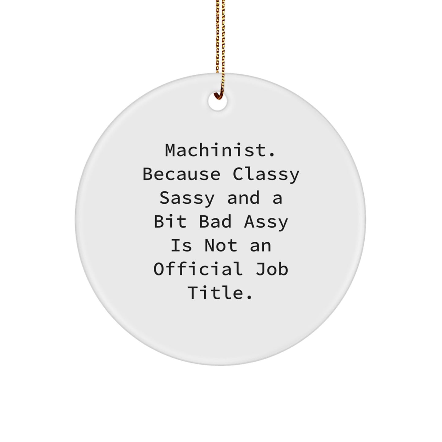 Machinist Gifts from Men, Funny Circle Ornament, 'Classy Sassy And A Bit Fearlessy' Christmas Decor, Gifts for Machinist - Image 1