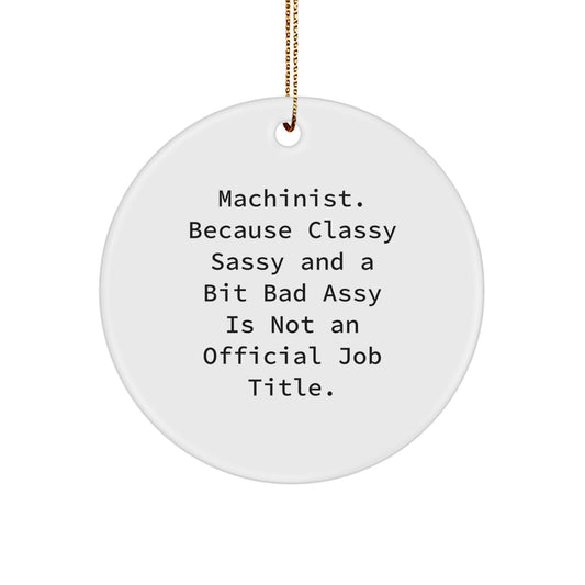 Machinist Gifts from Men, Funny Circle Ornament, 'Classy Sassy And A Bit Fearlessy' Christmas Decor, Gifts for Machinist - Image 1