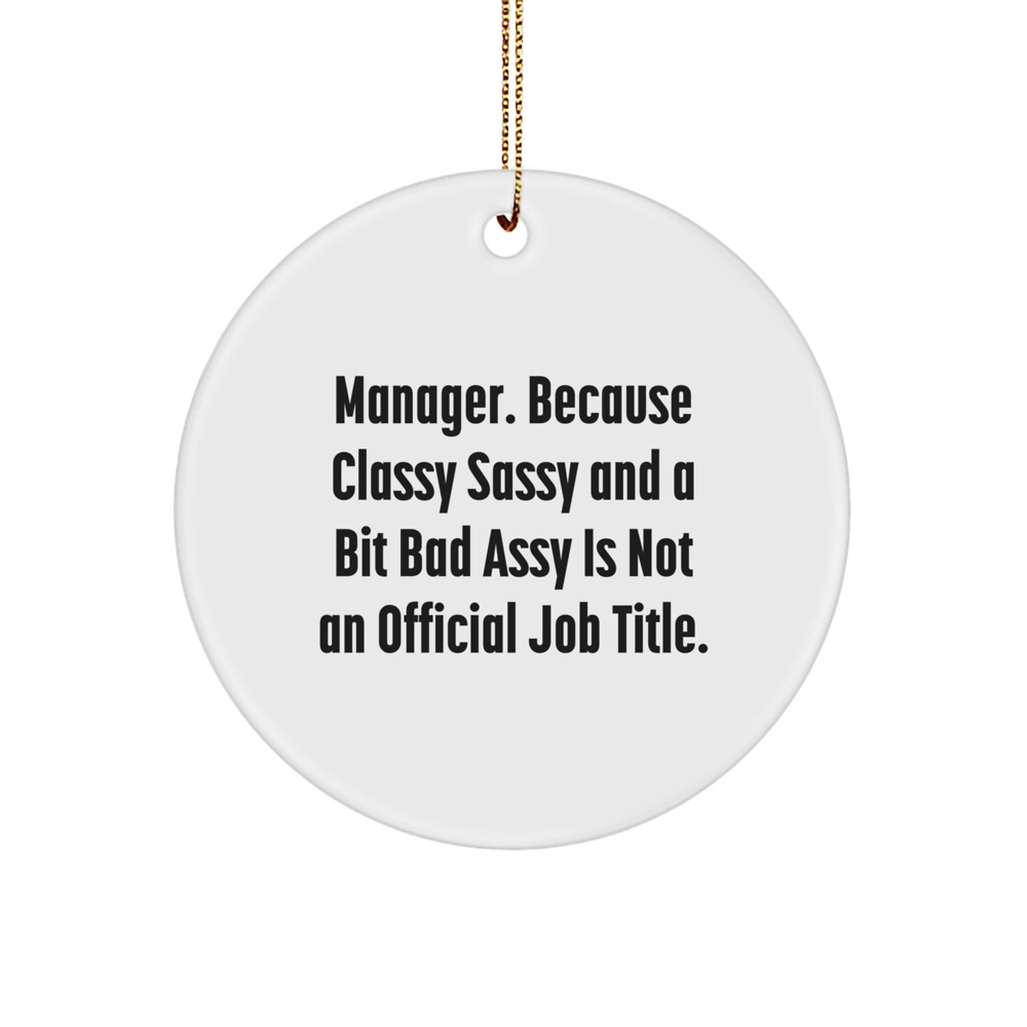 Funny Manager Gifts from Men to Woman Friends Coworkers Christmas Unique Ornaments - 'Manager. Because Classy Sassy And A Bit Fearlessy Is Not An Official Job Title.' Circle Ornament - Image 1