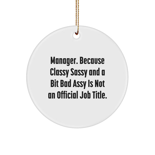 Funny Manager Gifts from Men to Woman Friends Coworkers Christmas Unique Ornaments - 'Manager. Because Classy Sassy And A Bit Fearlessy Is Not An Official Job Title.' Circle Ornament - Image 1