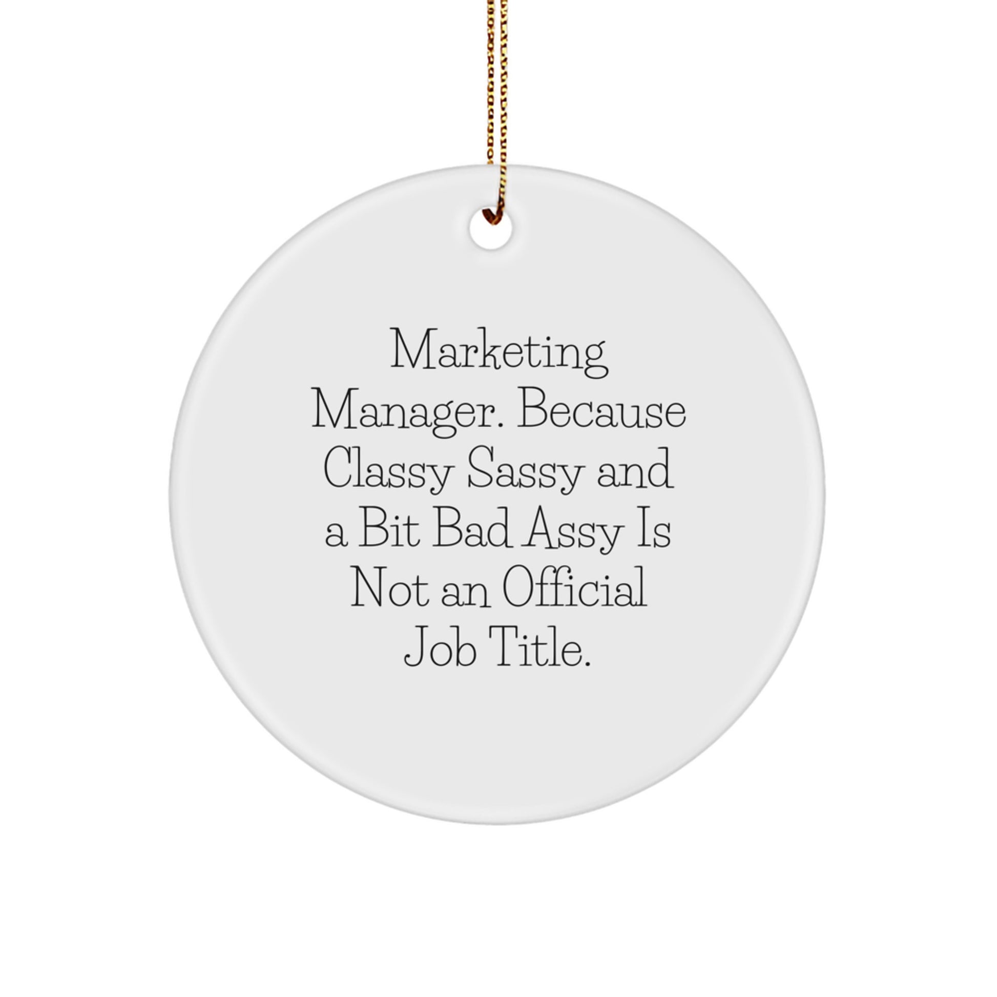 Marketing Manager Circle Ornament, Funny Quote, Christmas Unique Gifts from Friends, 'Marketing Manager. Because Classy Sassy And A Bit Fearlessy Is Not An Official Job Title.' - Image 1