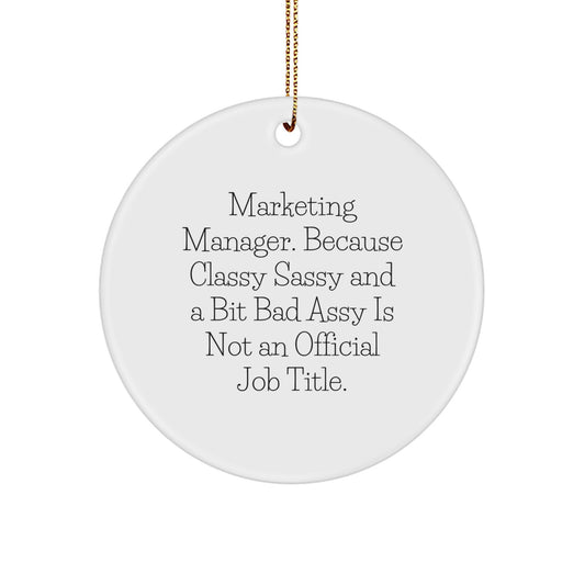 Marketing Manager Circle Ornament, Funny Quote, Christmas Unique Gifts from Friends, 'Marketing Manager. Because Classy Sassy And A Bit Fearlessy Is Not An Official Job Title.' - Image 1