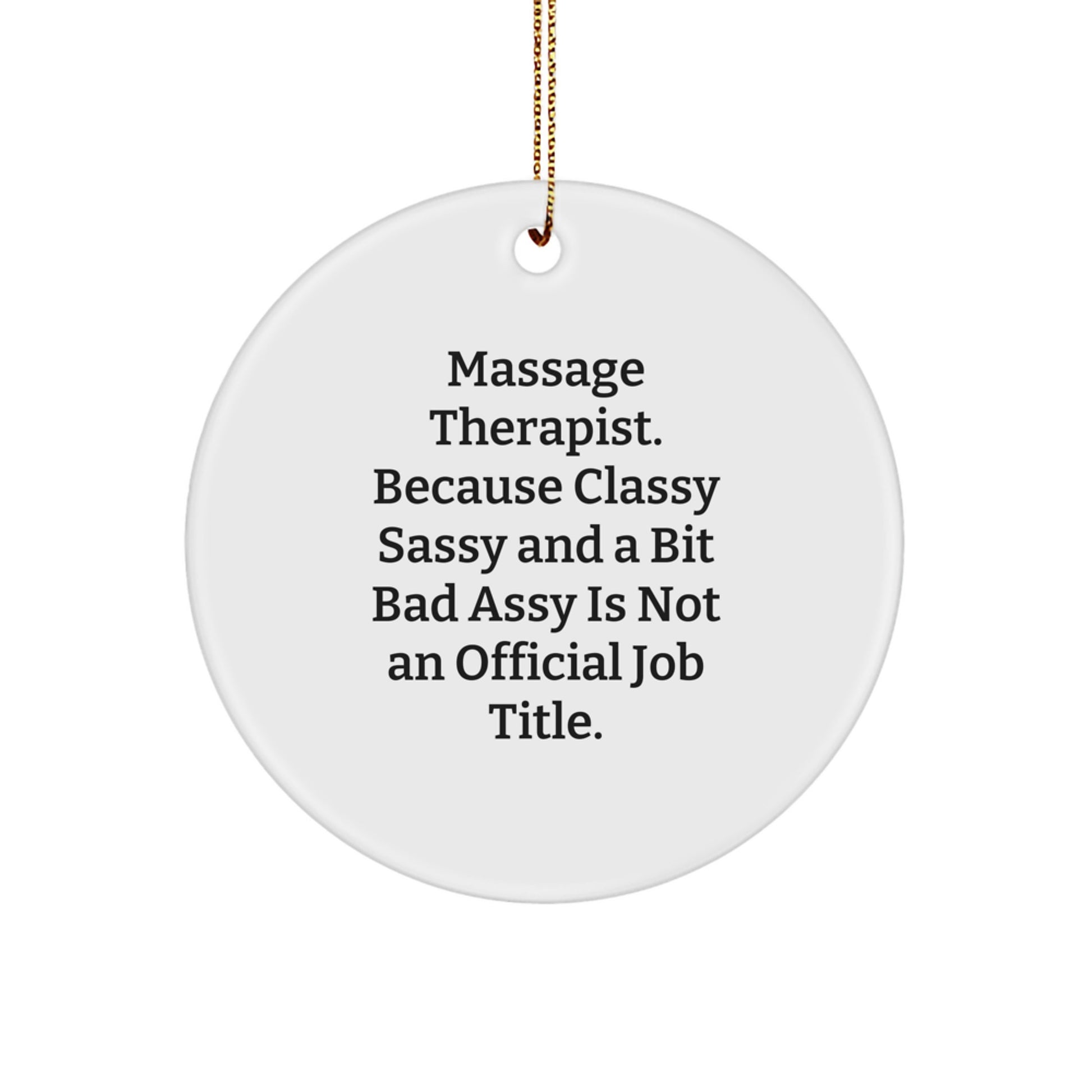 Funny Massage Therapist Gifts from Friends Unique Circle Ornaments for Christmas - 'Massage Therapist. Because Classy Sassy And A Bit Fearlessy Is Not An Official Job Title.' - Image 1