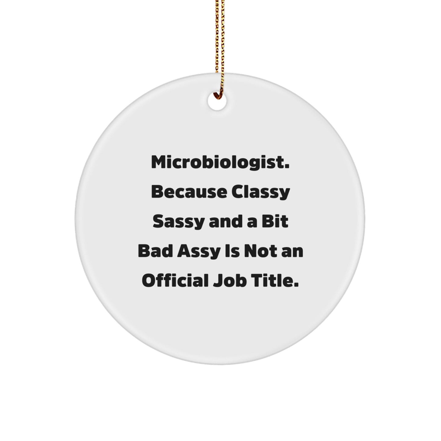 Funny Microbiologist Gifts for Women - 'Microbiologist. Because Classy Sassy And A Bit Fearlessy Is Not An Official Job Title.' Circle Ornament, Gifts from Friends for Christmas - Image 1