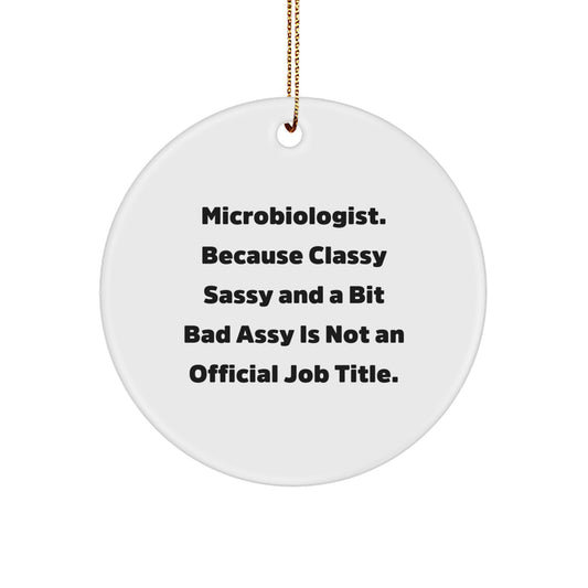 Funny Microbiologist Gifts for Women - 'Microbiologist. Because Classy Sassy And A Bit Fearlessy Is Not An Official Job Title.' Circle Ornament, Gifts from Friends for Christmas - Image 1
