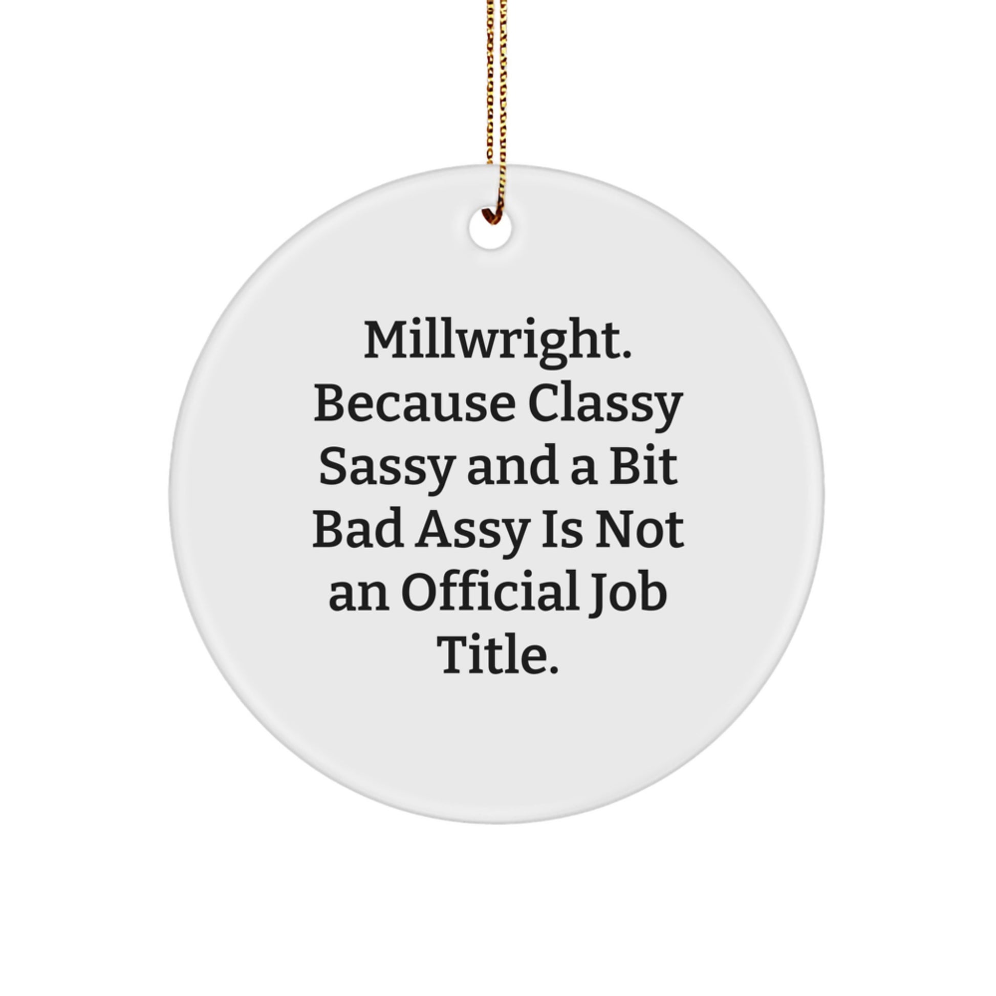 Funny Millwright Gifts from Friends for Men - Classy Sassy Circle Ornament, White, 2.75'' Tall, Christmas Unique Gifts - Image 1