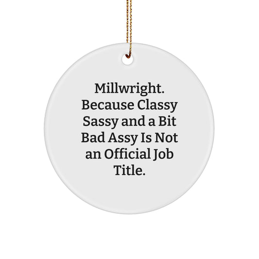Funny Millwright Gifts from Friends for Men - Classy Sassy Circle Ornament, White, 2.75'' Tall, Christmas Unique Gifts - Image 1