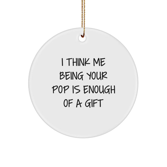 Funny Pop Gifts for Men, Circle Ornament with Inspirational Quote I Think Me Being Your Pop Is Enough, Christmas Unique Gifts from Family - Image 1