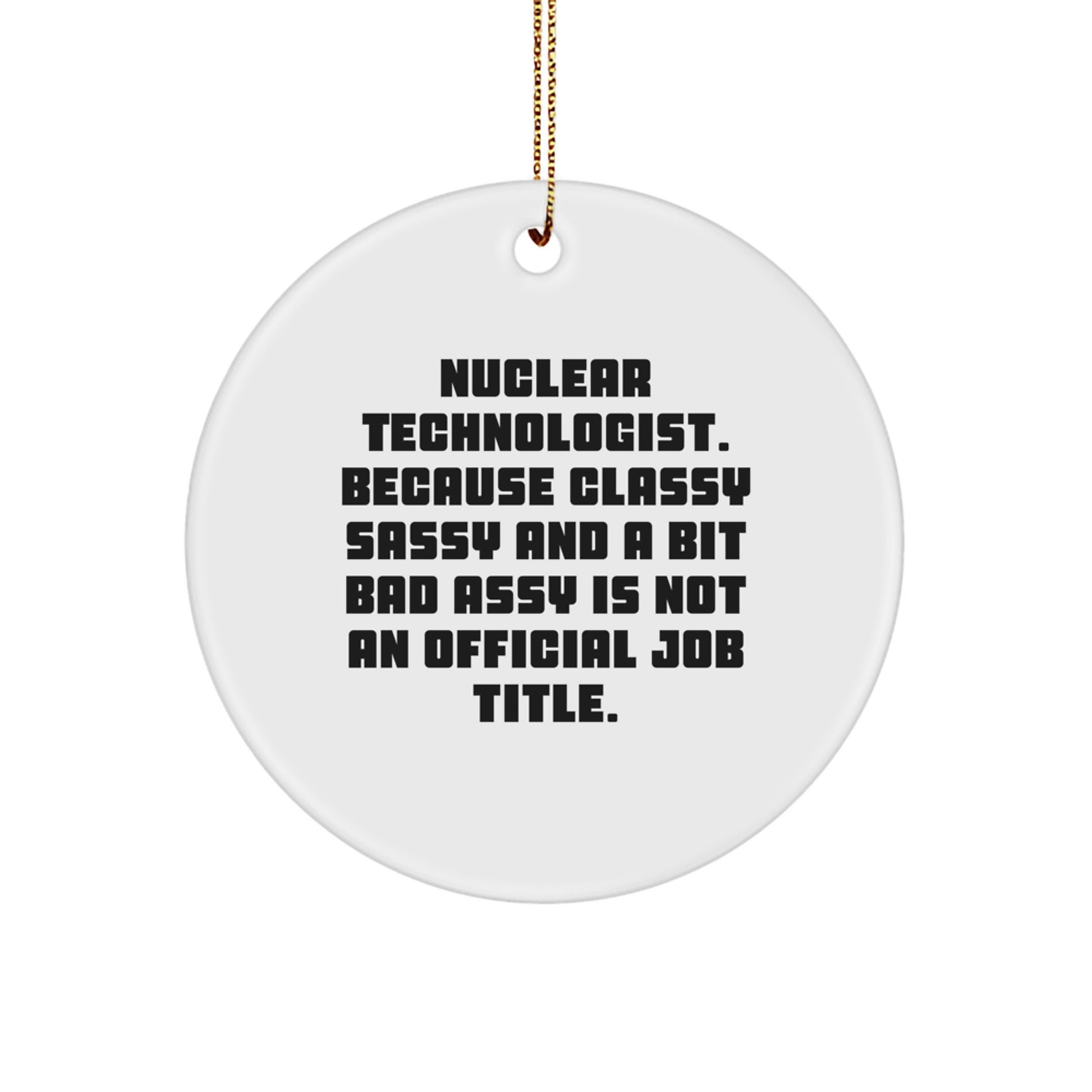 Funny Nuclear Technologist Gifts, Classy Sassy And A Bit Fearlessy Christmas Circle Ornament for Men Women Friends Family - Image 1