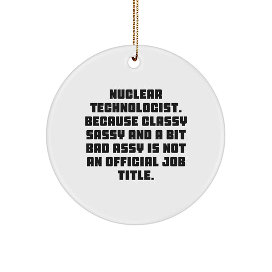 Funny Nuclear Technologist Gifts, Classy Sassy And A Bit Fearlessy Christmas Circle Ornament for Men Women Friends Family - Image 1