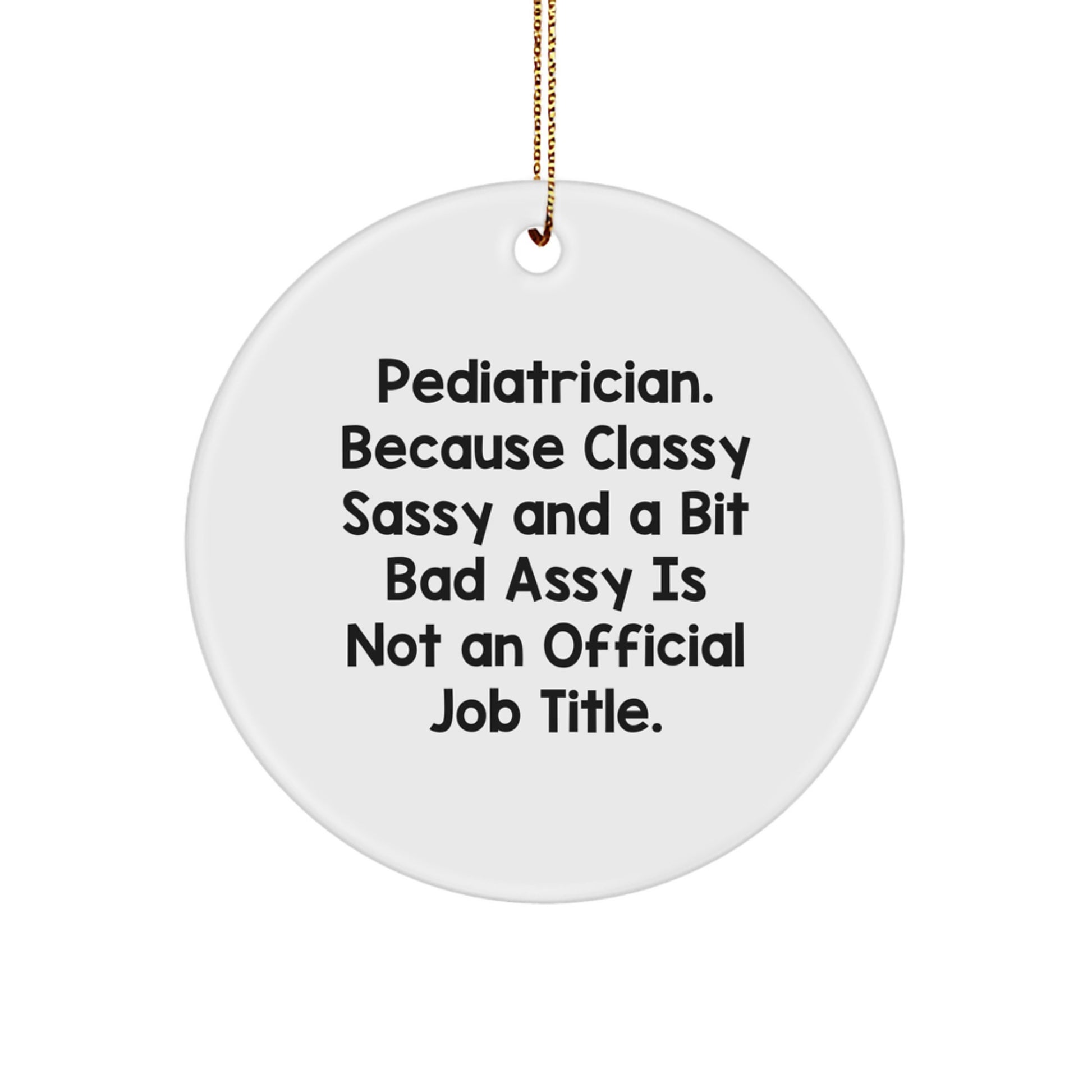 Funny Pediatrician Gifts for Christmas, Circle Ornament with Quote, Perfect for Men or Women, Gifts from Friends or Family - Image 1