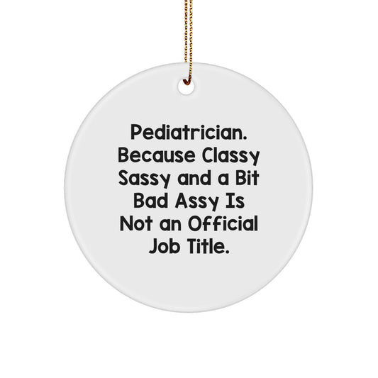 Funny Pediatrician Gifts for Christmas, Circle Ornament with Quote, Perfect for Men or Women, Gifts from Friends or Family - Image 1