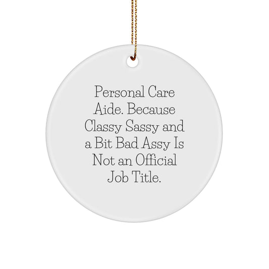 Personal Care Aide Gifts, Funny Circle Ornament for Men, Women, Friends, Coworkers, Family - Because Classy Sassy And A Bit Fearlessy Is Not An Official Job Title. - Image 1