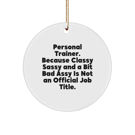 Personal Trainer Christmas Unique Gifts from Family, Funny Circle Ornament for Men Women Friends Coworkers, 'Personal Trainer. Because Classy Sassy And A Bit Fearlessy Is Not An Official Job Title.' - Image 1