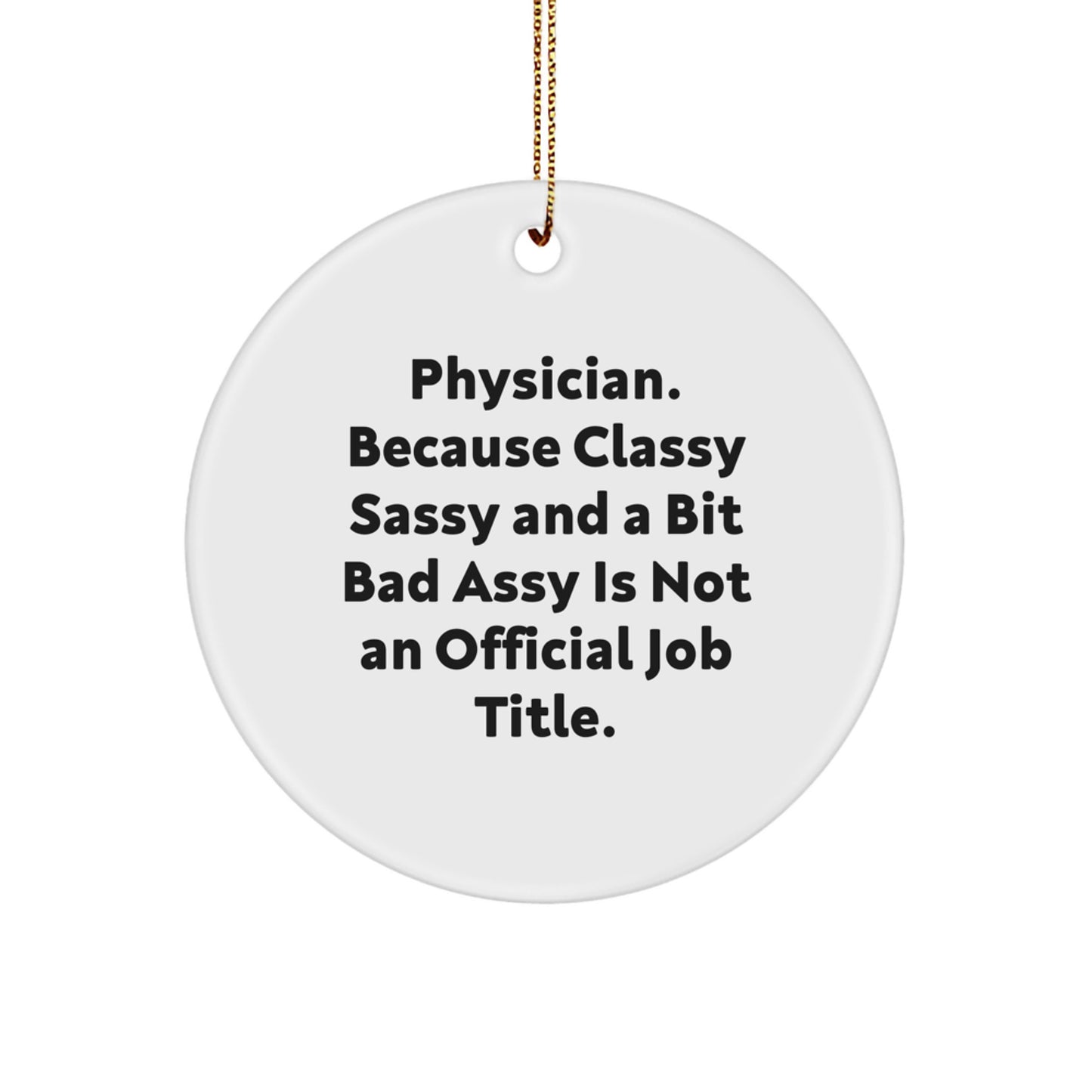 Funny Physician Gifts, Christmas Unique Circle Ornament, 'Physician. Because Classy Sassy And A Bit Fearlessy Is Not An Official Job Title.' - Image 1
