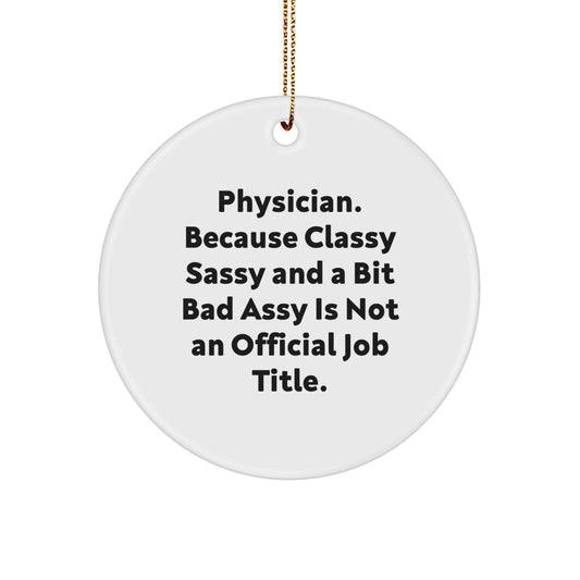 Funny Physician Gifts, Christmas Unique Circle Ornament, 'Physician. Because Classy Sassy And A Bit Fearlessy Is Not An Official Job Title.' - Image 1