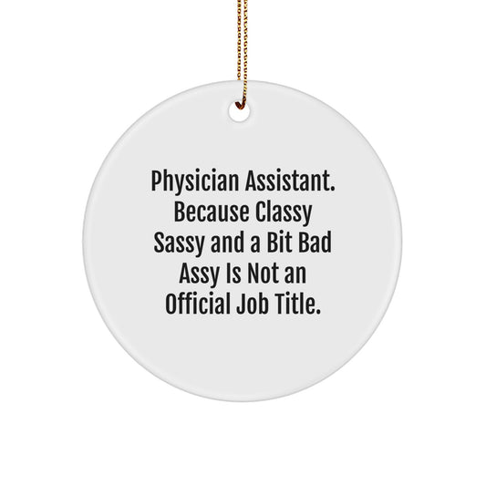 Funny Physician Assistant Gifts - 'Classy Sassy And A Bit Fearlessy' Circle Ornament for Christmas, Gifts from Friends to Physician Assistants - Image 1