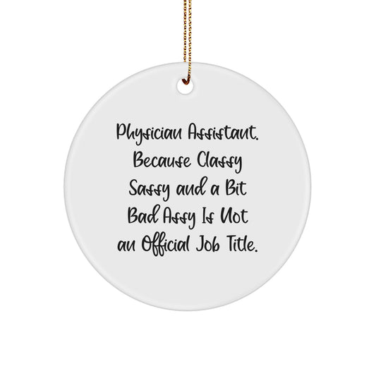 Funny Physician Assistant Gifts, Circle Ornament with Quote 'Physician Assistant. Because Classy Sassy And A Bit Fearlessy Is Not An Official Job Title.' for Christmas, Gifts from Friends and Family - Image 1