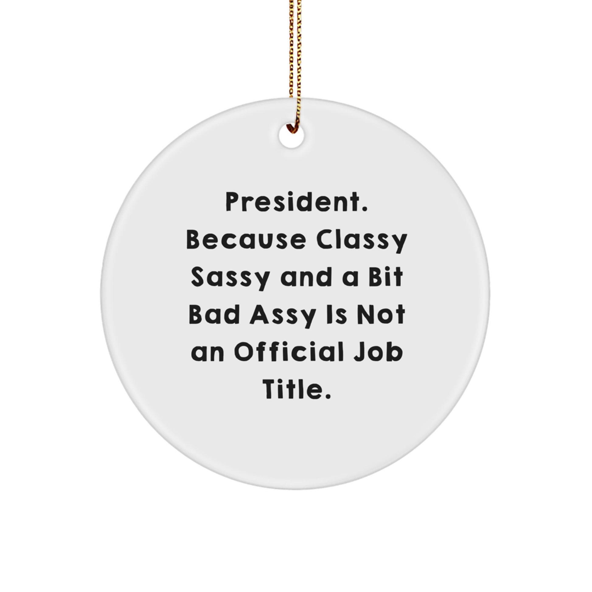 President Circle Ornament - Funny Quote Gifts from Friends and Family for President - President Christmas Unique Gifts - Image 1