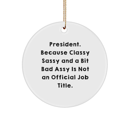 President Circle Ornament - Funny Quote Gifts from Friends and Family for President - President Christmas Unique Gifts - Image 1