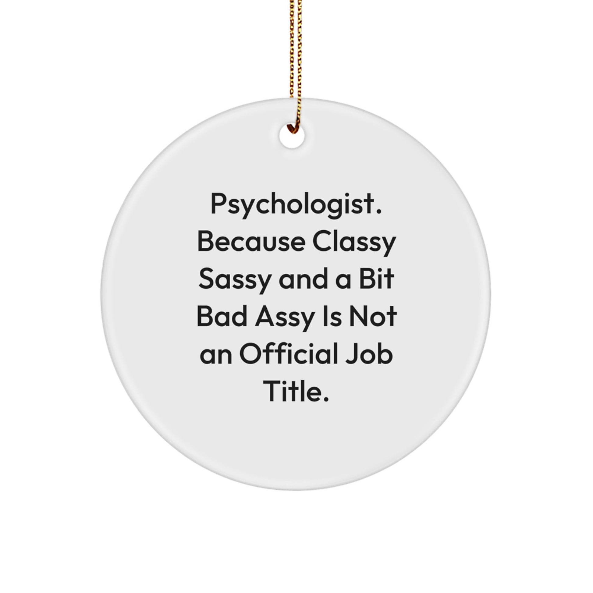 Psychologist Gifts, Christmas Circle Ornament, Funny Quote 'Psychologist. Because Classy Sassy And A Bit Fearlessy Is Not An Official Job Title.' - Image 1