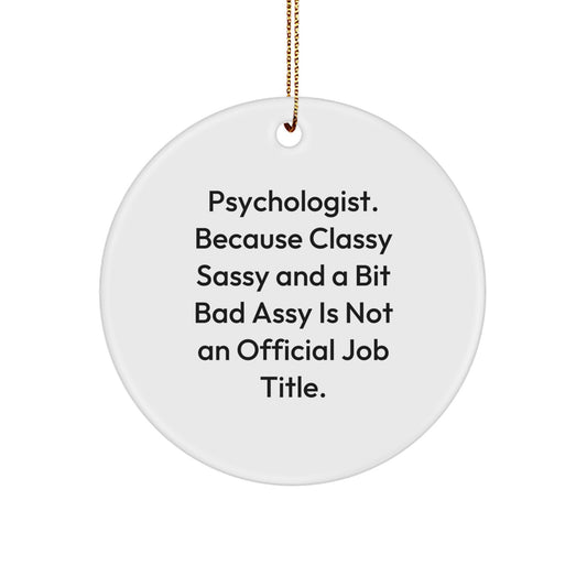 Psychologist Gifts, Christmas Circle Ornament, Funny Quote 'Psychologist. Because Classy Sassy And A Bit Fearlessy Is Not An Official Job Title.' - Image 1
