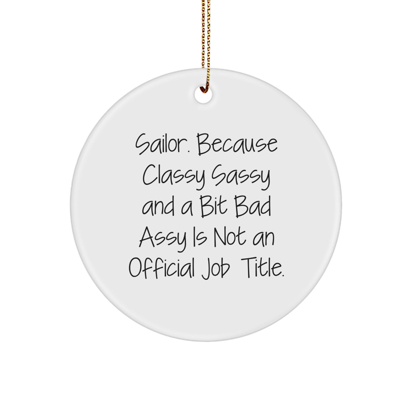 Funny Sailor Circle Ornament, Gifts from Men to Friends, Unique Sailor Christmas Unique Gifts, Sailor Circle Ornament, Because Classy Sassy And A Bit Fearlessy Is Not An Official Job Title. - Image 1