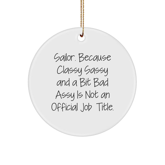 Funny Sailor Circle Ornament, Gifts from Men to Friends, Unique Sailor Christmas Unique Gifts, Sailor Circle Ornament, Because Classy Sassy And A Bit Fearlessy Is Not An Official Job Title. - Image 1